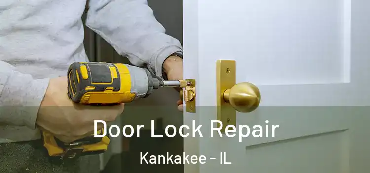 Door Lock Repair Kankakee - IL