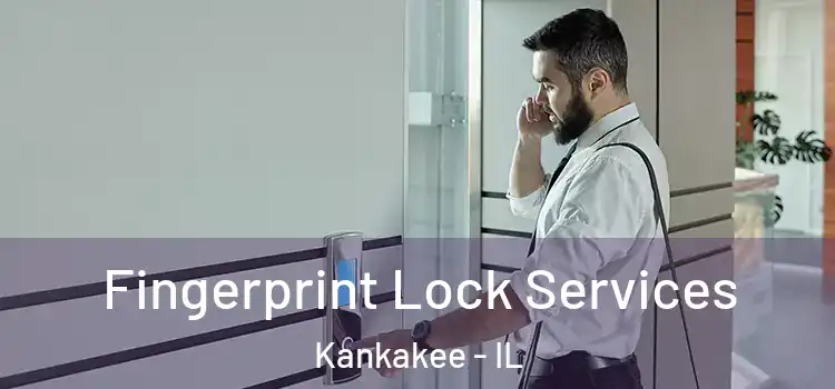  Fingerprint Lock Services Kankakee - IL