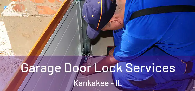 Garage Door Lock Services Kankakee - IL