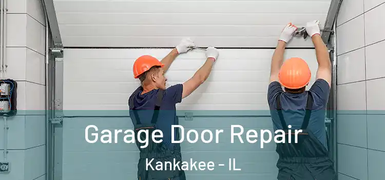  Garage Door Repair Kankakee - IL