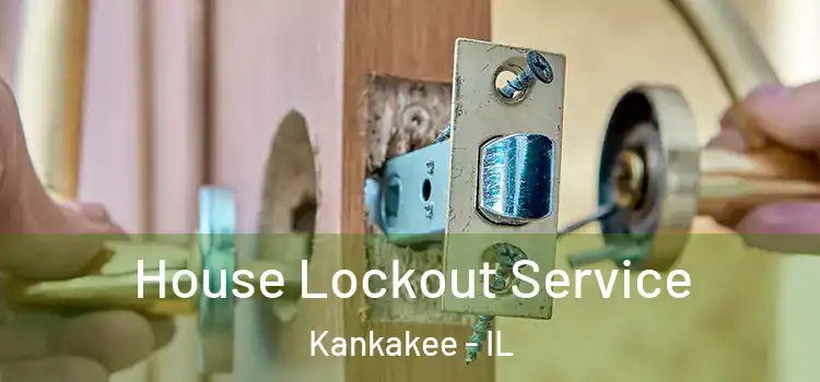  House Lockout Service Kankakee - IL