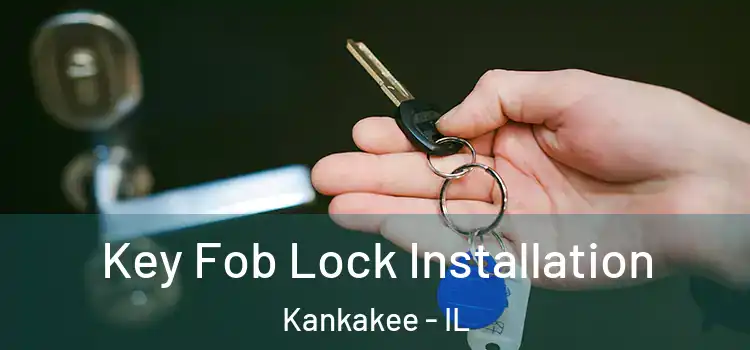 Key Fob Lock Installation Kankakee - IL