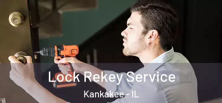 Lock Rekey Service Kankakee - IL