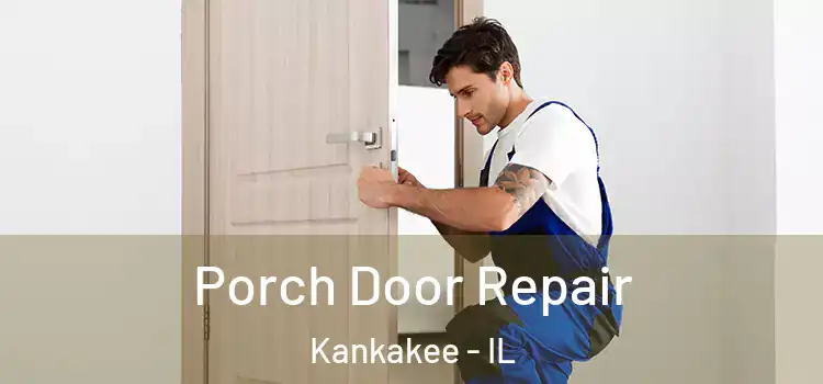  Porch Door Repair Kankakee - IL