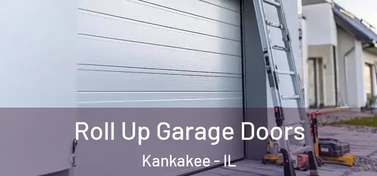  Roll Up Garage Doors Kankakee - IL