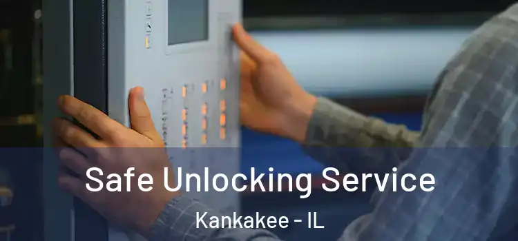  Safe Unlocking Service Kankakee - IL