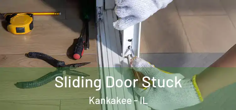  Sliding Door Stuck Kankakee - IL