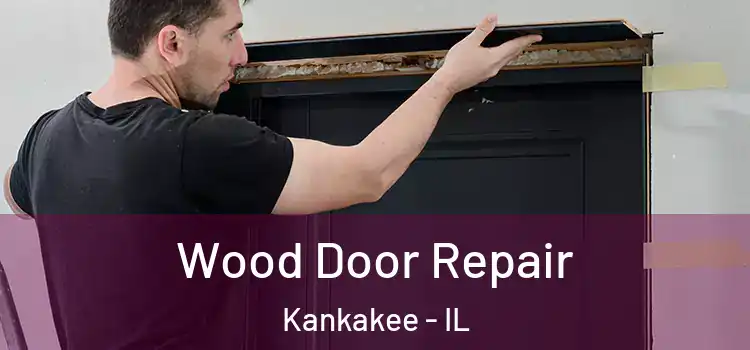 Wood Door Repair Kankakee - IL